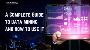A Complete Guide to Data Mining and How to Use It